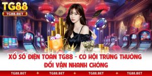 Xổ Số Điện Toán TG88 - Cơ Hội Trúng Thưởng Đổi Vận Nhanh Chóng